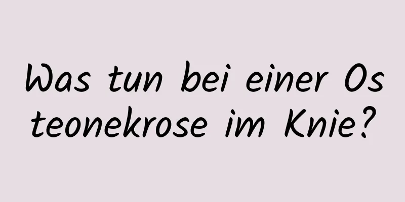 Was tun bei einer Osteonekrose im Knie?