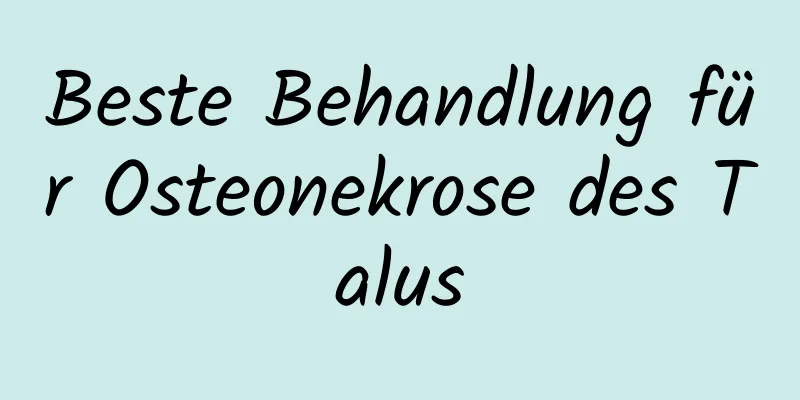 Beste Behandlung für Osteonekrose des Talus