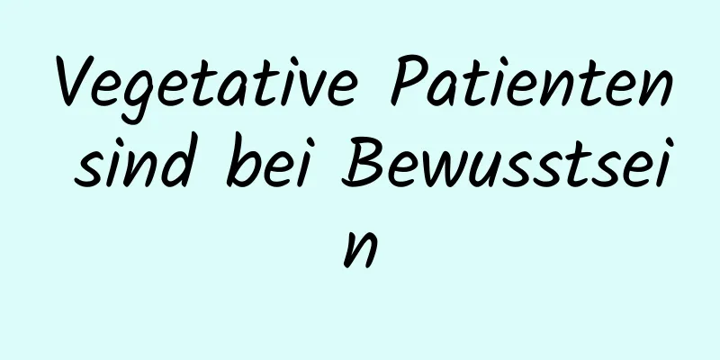 Vegetative Patienten sind bei Bewusstsein