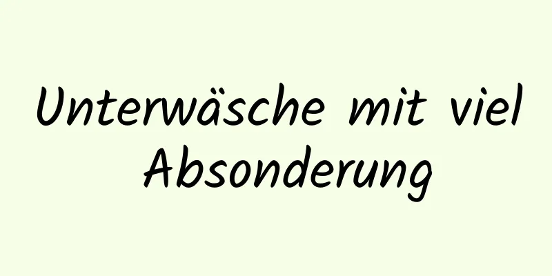 Unterwäsche mit viel Absonderung