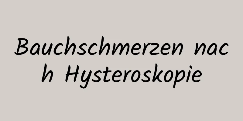 Bauchschmerzen nach Hysteroskopie