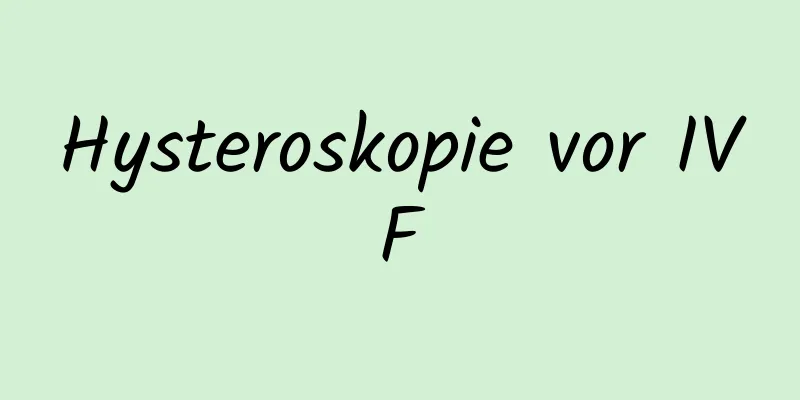 Hysteroskopie vor IVF