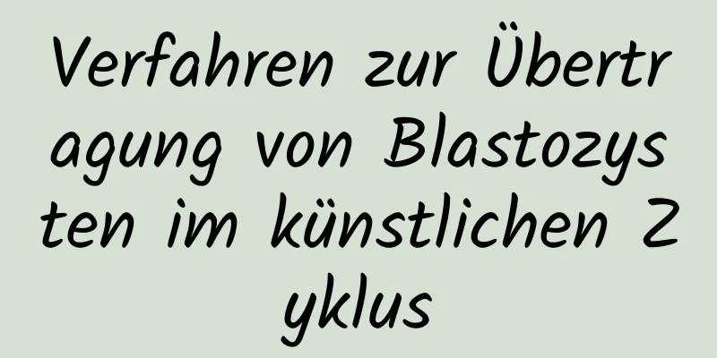 Verfahren zur Übertragung von Blastozysten im künstlichen Zyklus