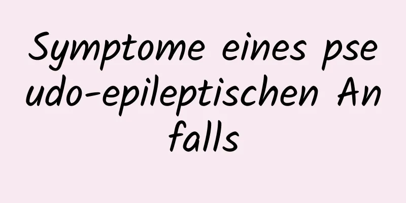 Symptome eines pseudo-epileptischen Anfalls