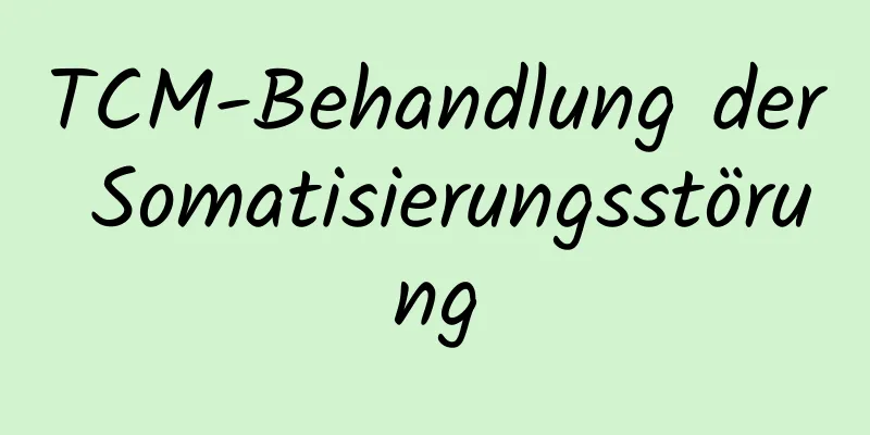 TCM-Behandlung der Somatisierungsstörung