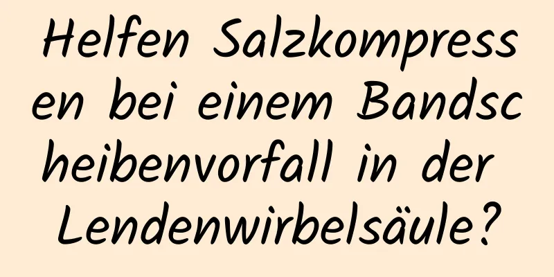 Helfen Salzkompressen bei einem Bandscheibenvorfall in der Lendenwirbelsäule?