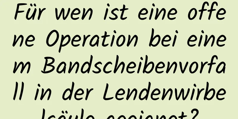 Für wen ist eine offene Operation bei einem Bandscheibenvorfall in der Lendenwirbelsäule geeignet?