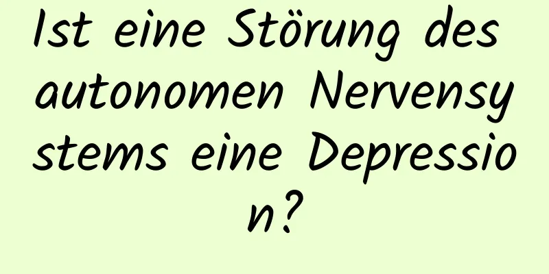 Ist eine Störung des autonomen Nervensystems eine Depression?