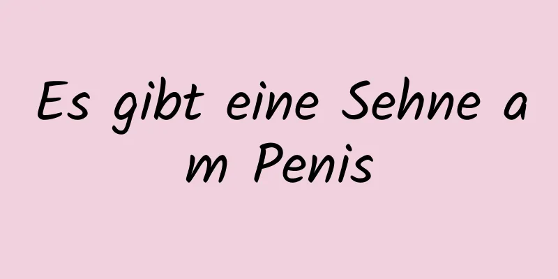 Es gibt eine Sehne am Penis