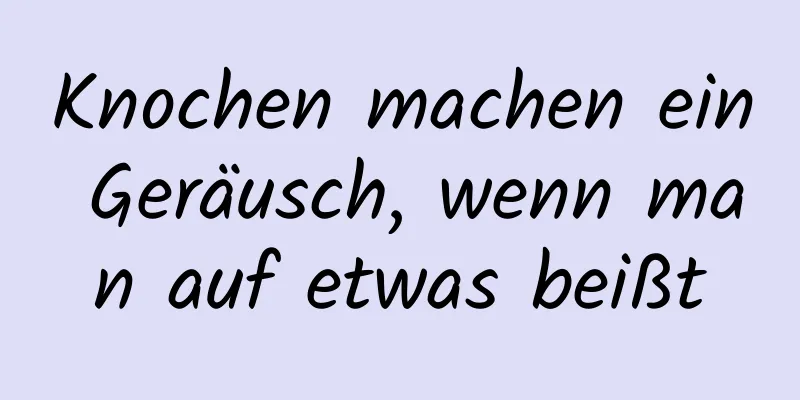 Knochen machen ein Geräusch, wenn man auf etwas beißt