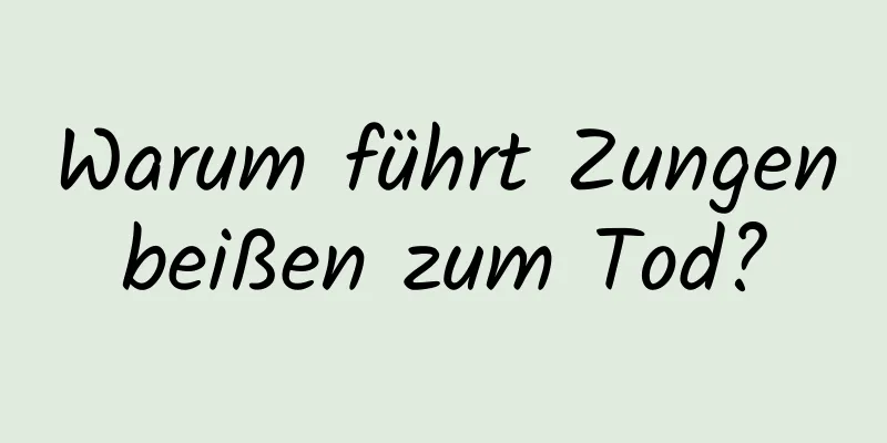 Warum führt Zungenbeißen zum Tod?