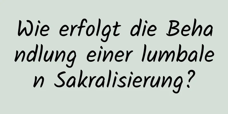 Wie erfolgt die Behandlung einer lumbalen Sakralisierung?