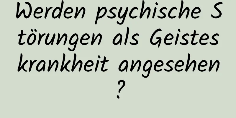 Werden psychische Störungen als Geisteskrankheit angesehen?