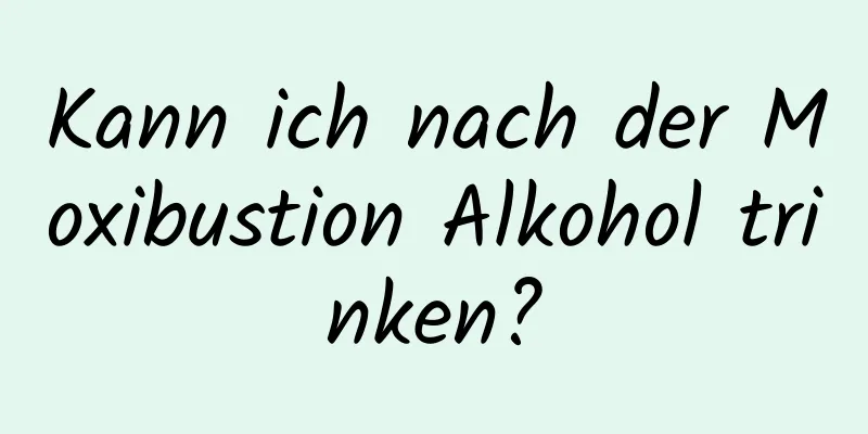 Kann ich nach der Moxibustion Alkohol trinken?