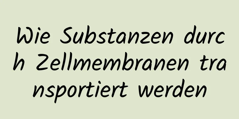 Wie Substanzen durch Zellmembranen transportiert werden