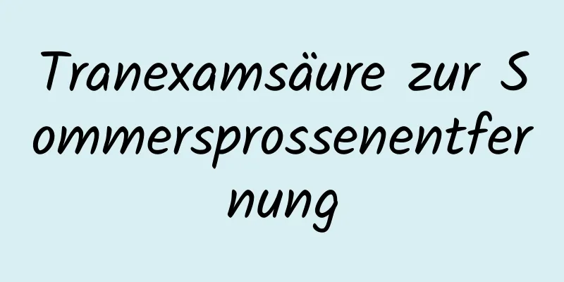 Tranexamsäure zur Sommersprossenentfernung