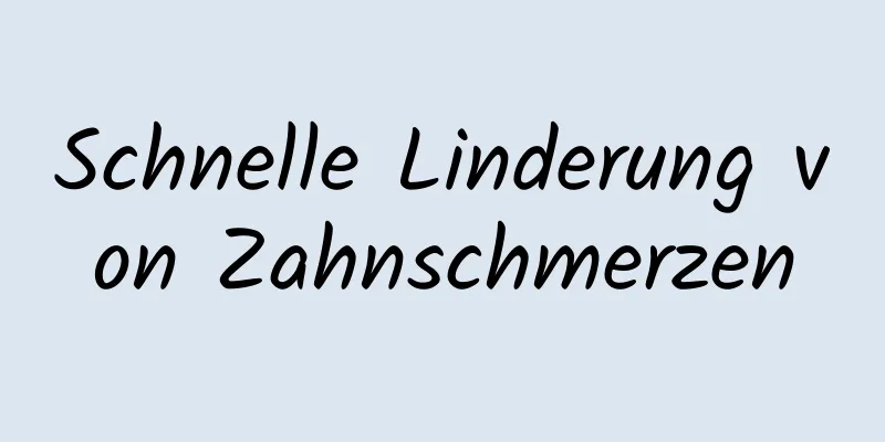 Schnelle Linderung von Zahnschmerzen