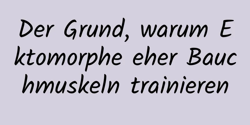 Der Grund, warum Ektomorphe eher Bauchmuskeln trainieren