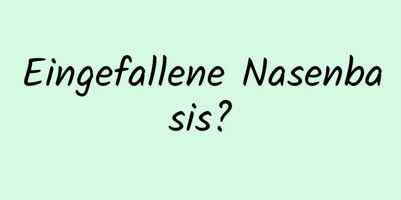 Eingefallene Nasenbasis?