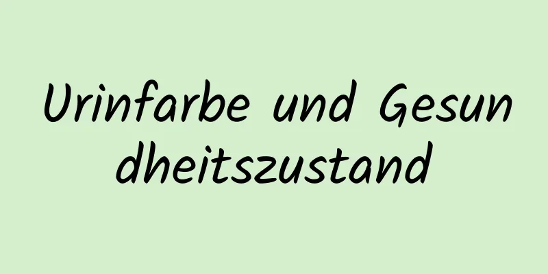 Urinfarbe und Gesundheitszustand