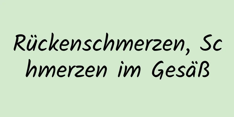 Rückenschmerzen, Schmerzen im Gesäß