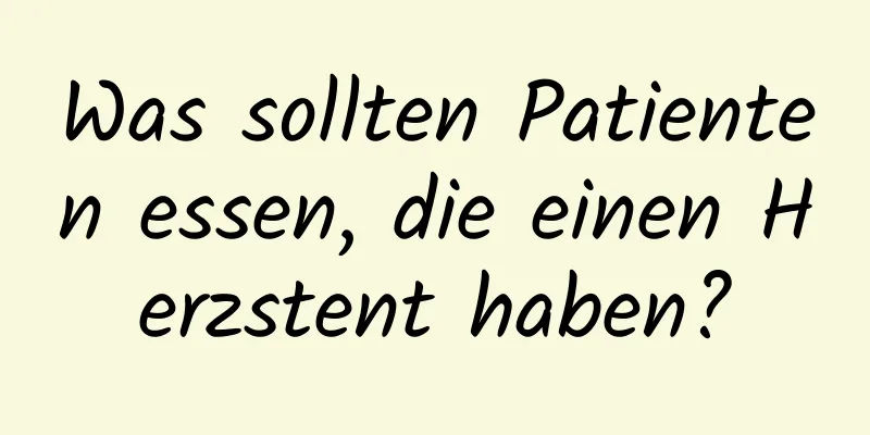 Was sollten Patienten essen, die einen Herzstent haben?