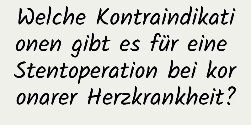 Welche Kontraindikationen gibt es für eine Stentoperation bei koronarer Herzkrankheit?