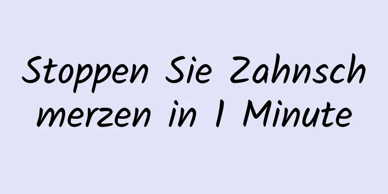 Stoppen Sie Zahnschmerzen in 1 Minute