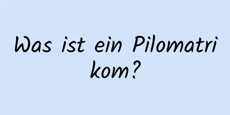 Was ist ein Pilomatrikom?