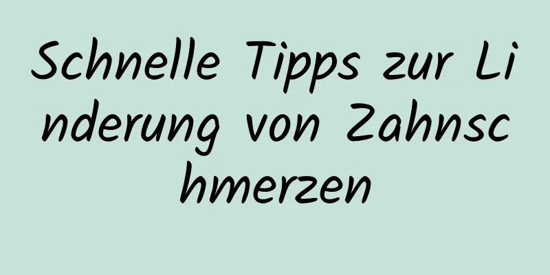 Schnelle Tipps zur Linderung von Zahnschmerzen