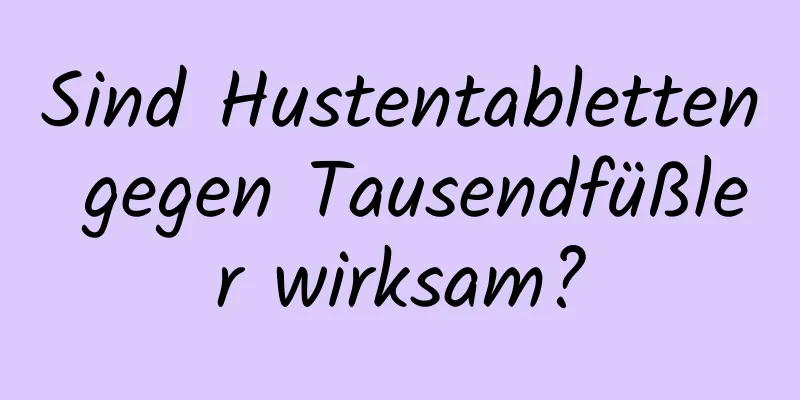 Sind Hustentabletten gegen Tausendfüßler wirksam?