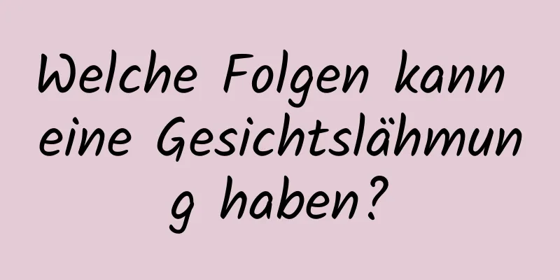 Welche Folgen kann eine Gesichtslähmung haben?