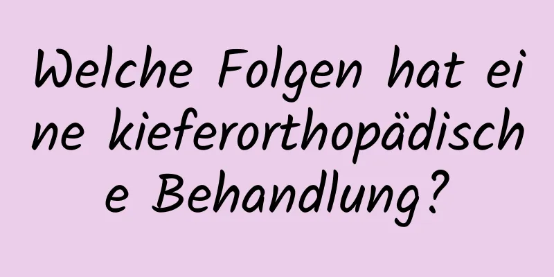 Welche Folgen hat eine kieferorthopädische Behandlung?