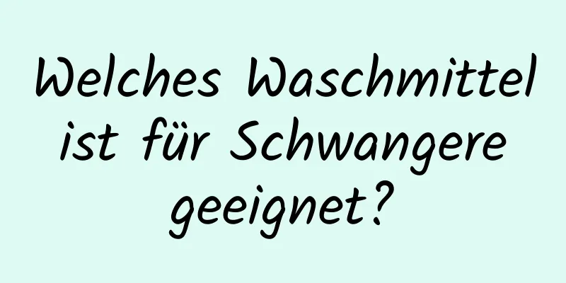 Welches Waschmittel ist für Schwangere geeignet?