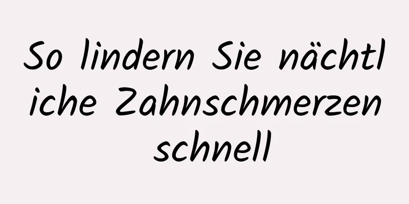 So lindern Sie nächtliche Zahnschmerzen schnell