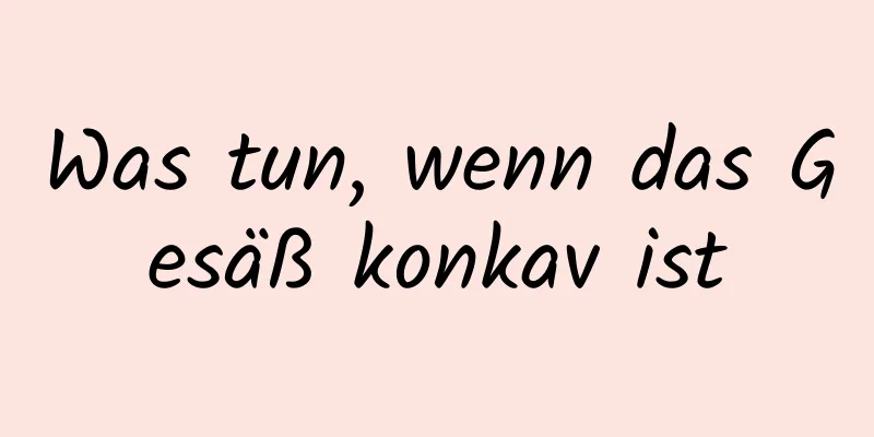 Was tun, wenn das Gesäß konkav ist