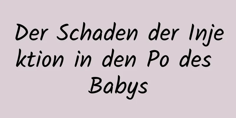 Der Schaden der Injektion in den Po des Babys