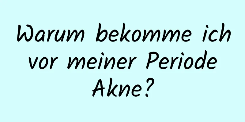 Warum bekomme ich vor meiner Periode Akne?