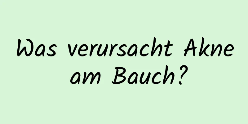 Was verursacht Akne am Bauch?