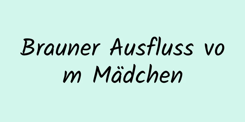 Brauner Ausfluss vom Mädchen