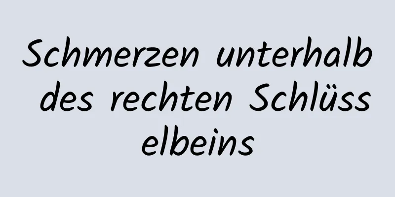 Schmerzen unterhalb des rechten Schlüsselbeins