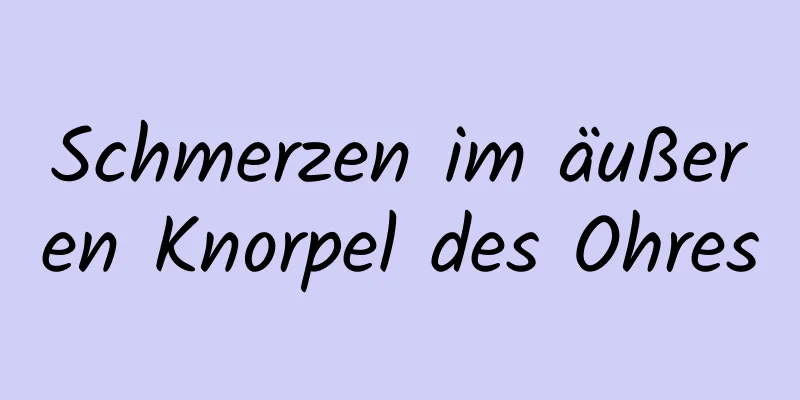 Schmerzen im äußeren Knorpel des Ohres