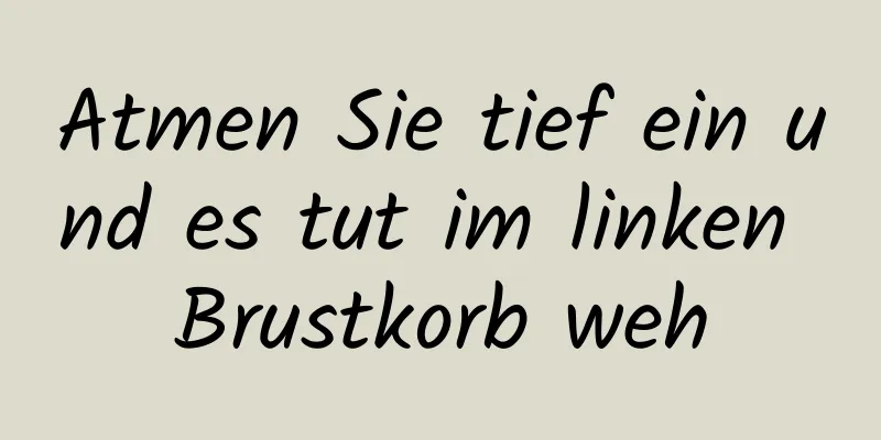 Atmen Sie tief ein und es tut im linken Brustkorb weh