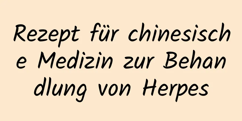 Rezept für chinesische Medizin zur Behandlung von Herpes