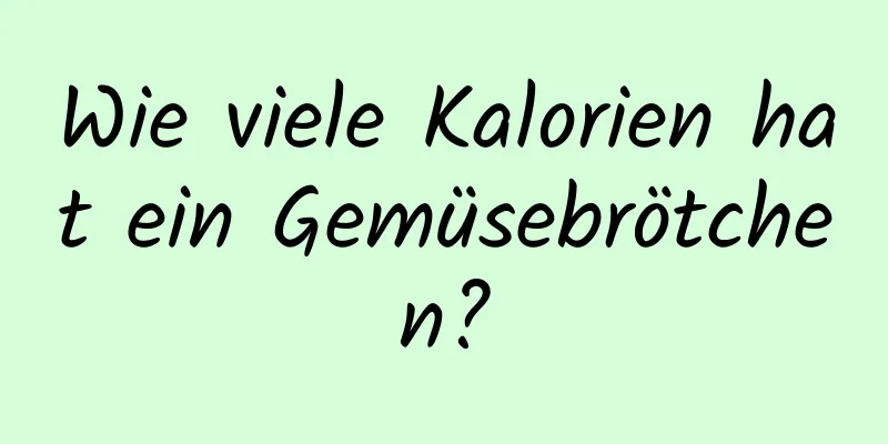 Wie viele Kalorien hat ein Gemüsebrötchen?