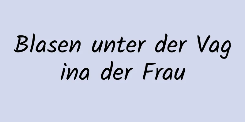 Blasen unter der Vagina der Frau