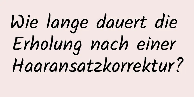 Wie lange dauert die Erholung nach einer Haaransatzkorrektur?