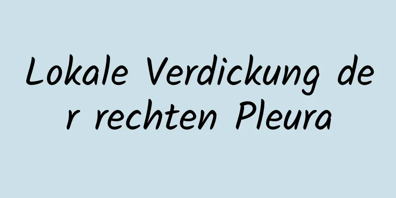 Lokale Verdickung der rechten Pleura