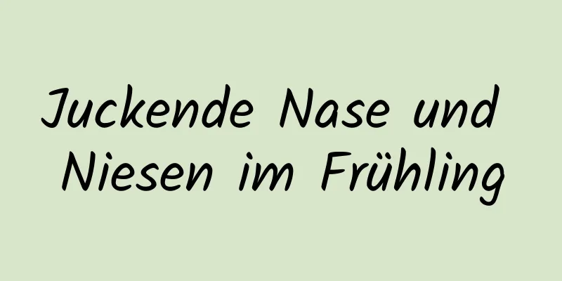 Juckende Nase und Niesen im Frühling