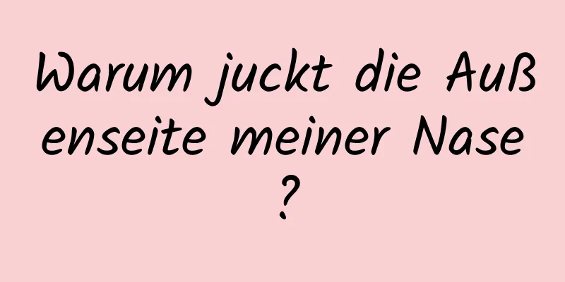 Warum juckt die Außenseite meiner Nase?